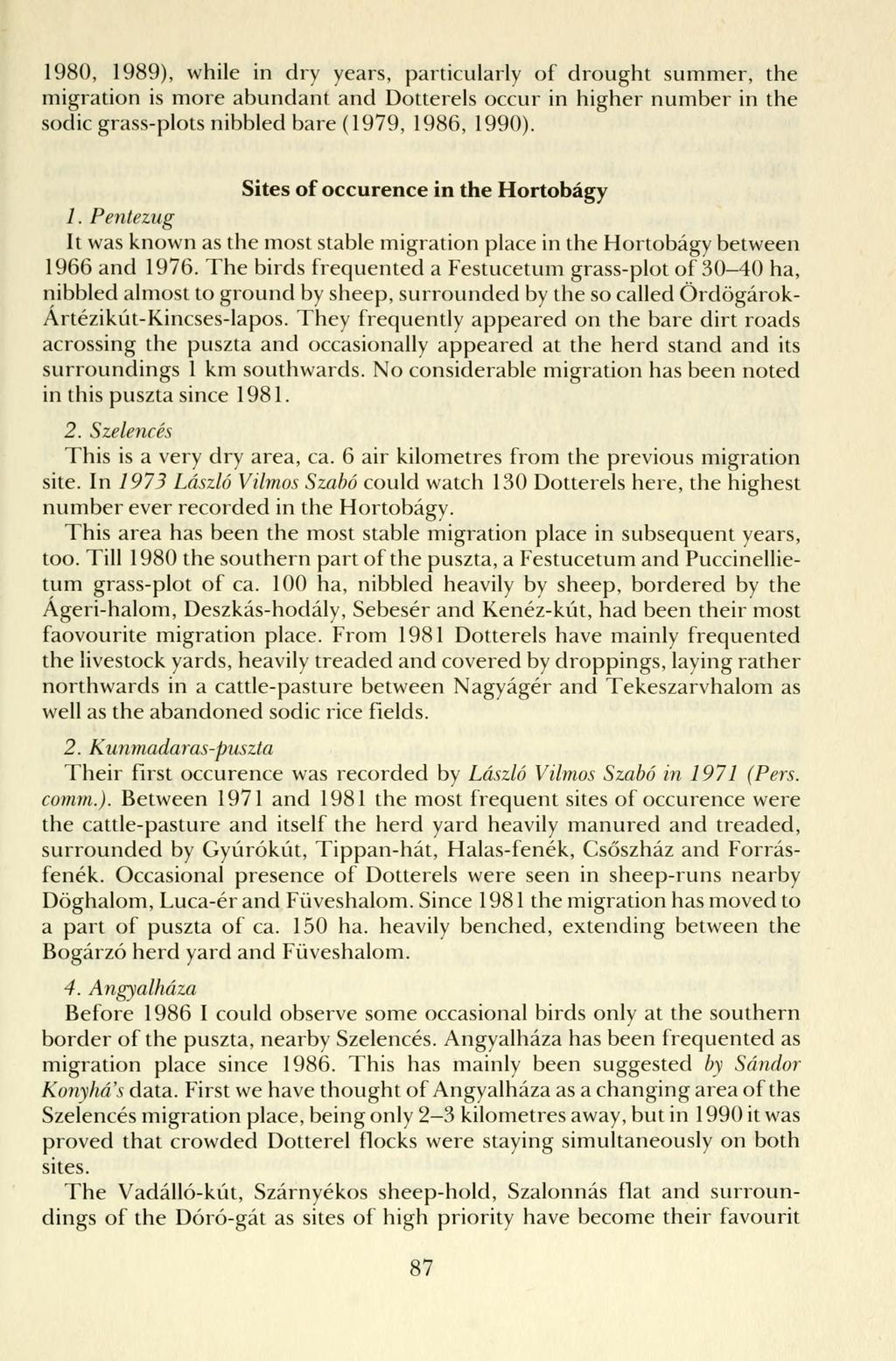 1980, 1989), while in dry years, particularly of drought summer, the migration is more abundant and Dotterels occur in higher number in the sodic grass-plots nibbled bare (1979, 1986, 1990).