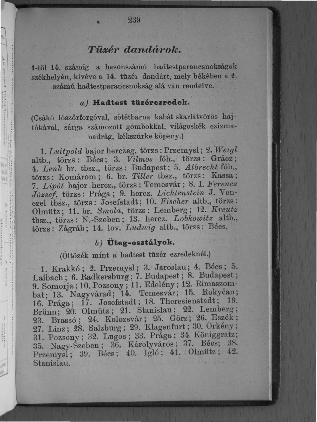 239 Tü1tér dandá/i"ok. t-től 14. számig a hasonszámú hadtestparancsnokságok.székhelyén" kivéve a 14. tüzél dandárt, mely békében a 2. számú hadtestparancsnokság alá van rendelve.