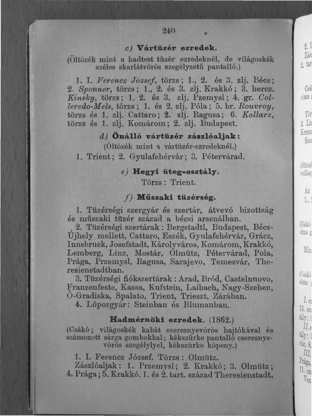 240 c J Vártüzér ezredek. (Öltözék mint a hadtest tüzél' ezl'edeknél, de világoskék széles skarlátvörös szegélyzetű pantalló.). 1. I. Ferencz Józse!, törzs; 1., 2. és 3, zlj. Bécs; 2.