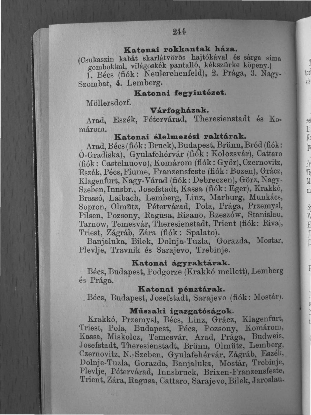 244 Katonai rokkantak háza. (Csukaszin kabát skarlátvöl'ös haj tó kával és sárga sima t. O'ombokkal, világoskék pantalló, kékszül'ke köpeny.) Bécs (fiók: N eulerchenfeld), 2. Prága, 3.