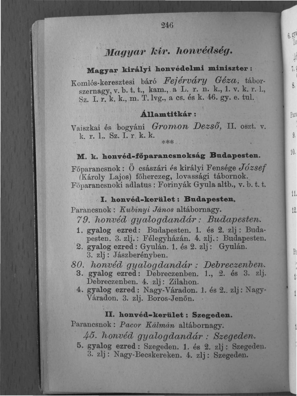 246 )Jfagyarr ki~. ltonvédség. Magyar. királyi honvédelmi miniszter:, Komlós-keresztesi báró Fejérváry Géza, tábol' szernagy, v. b. t. t., karn." a L. r. n. k., 1. v. k. l'. L, Sz. I. r. k. k." rn. T.