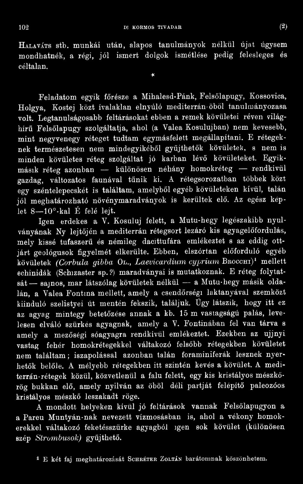 Legtanulságosabb feltárásokat ebben a remek kövületei réven világhírű Felsőlapugy szolgáltatja, ahol (a Valea Kosulujban) nem kevesebb, mint negyvenegy réteget tudtam egymásfelett megállapítani.