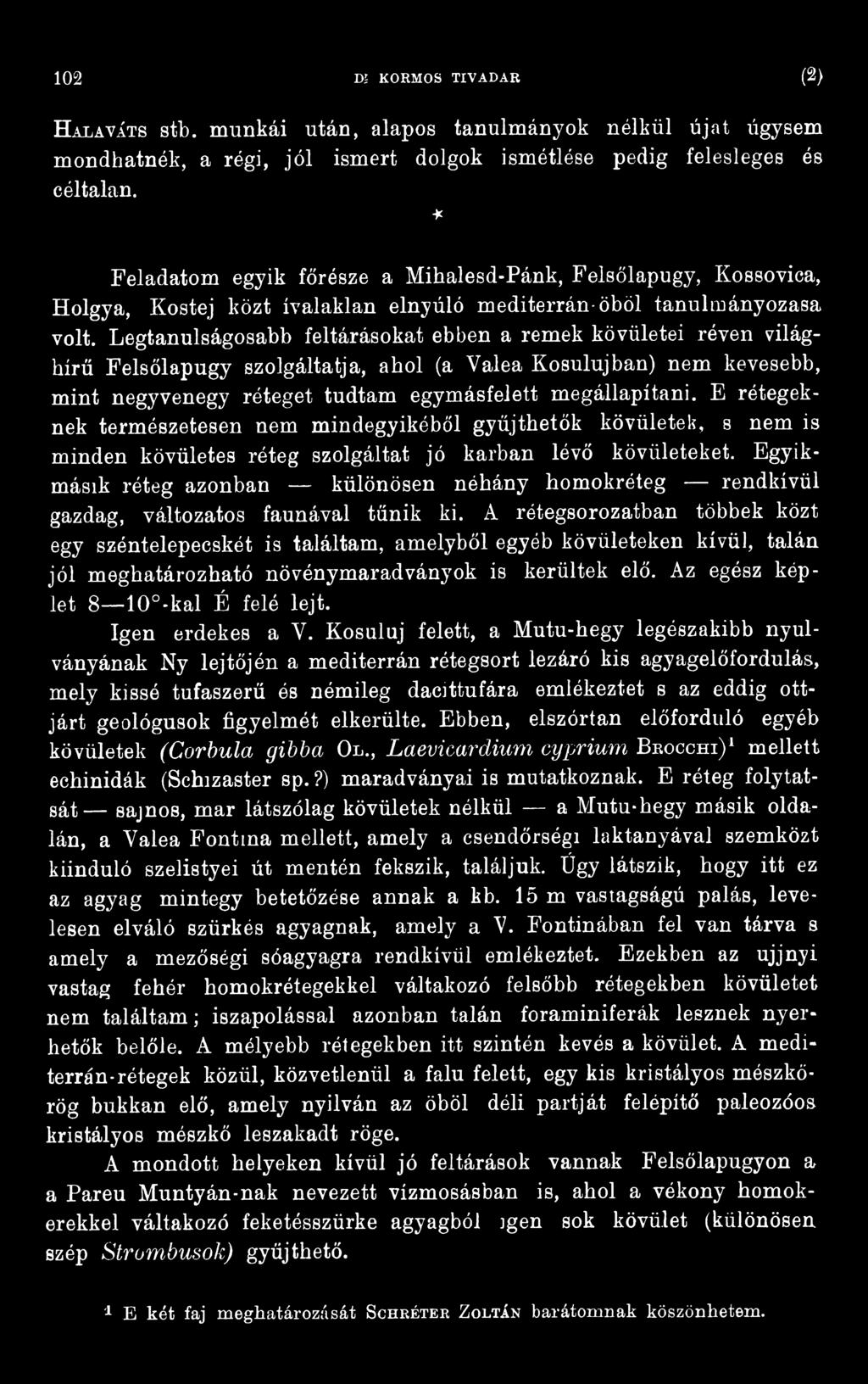 Legtanulságosabb feltárásokat ebben a remek kövületei réven világhírű Felsőlapugy szolgáltatja, ahol (a Valea Kosulujban) nem kevesebb, mint negyvenegy réteget tudtam egymásfelett megállapítani.