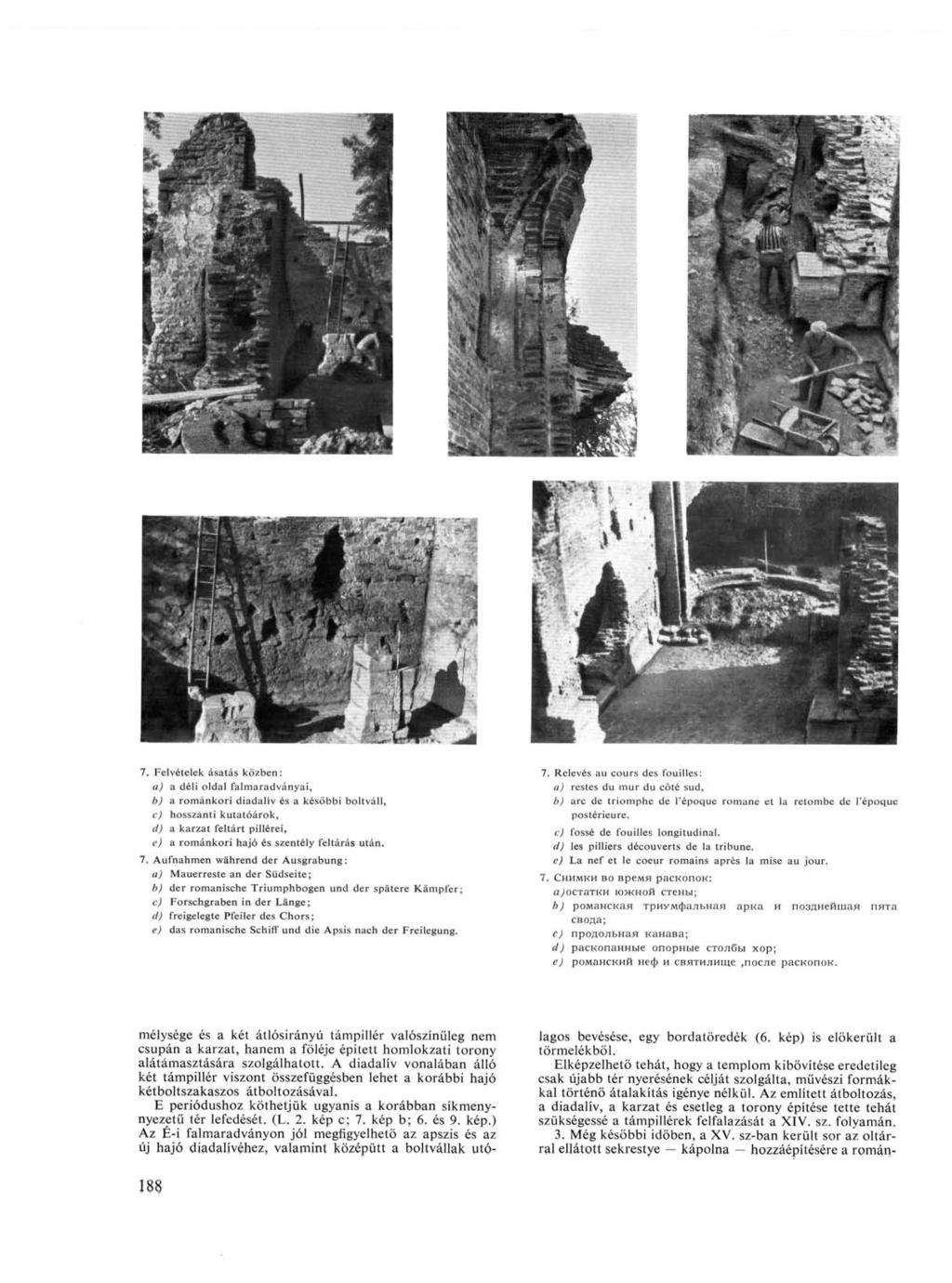 Felv6telek ásatás közben: a) a déli oldal falmaradványai, b) a románkori diadalív és a későbbi boltváll, c) hosszanti kutatóárok, d) a karzat feltárt pillérei, e) a románkori hajó és szentély