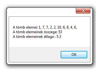 private void button1_click(object sender, EventArgs e) const int elemszam = 10; int osszeg = 0; string eredmeny = ""; Random m = new Random(); int[] x = new int[elemszam]; eredmeny = "A tömb elemei: