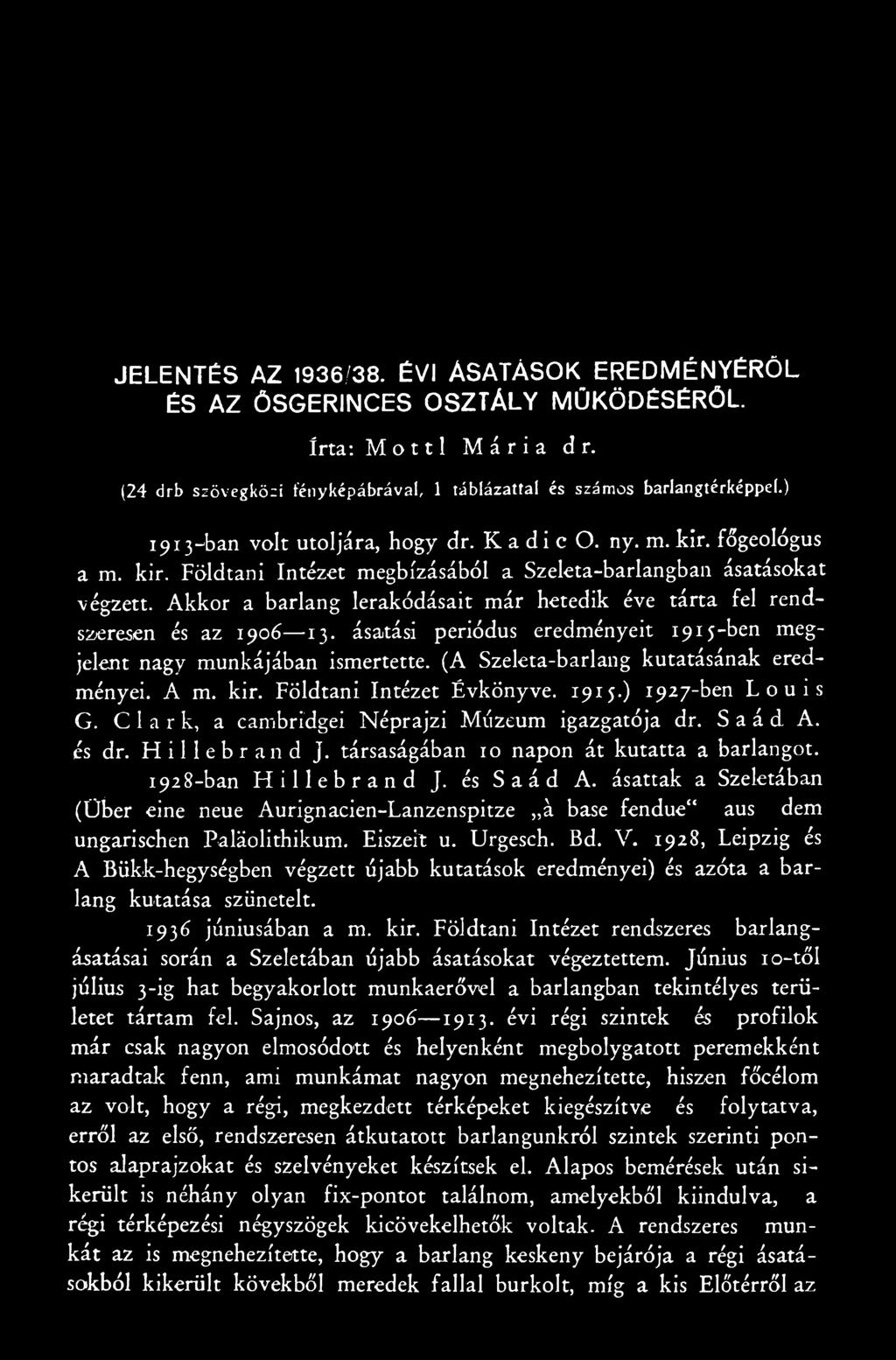 társaságában xo napon át kutatta a barlangot. 1928-ban Hillebrand J. és Saád A. ásattak a Szektában (Über eine neue Aurignacien-Lanzenspitze á base fendue aus dem ungarischen Paläolithikum. Eiszeit u.