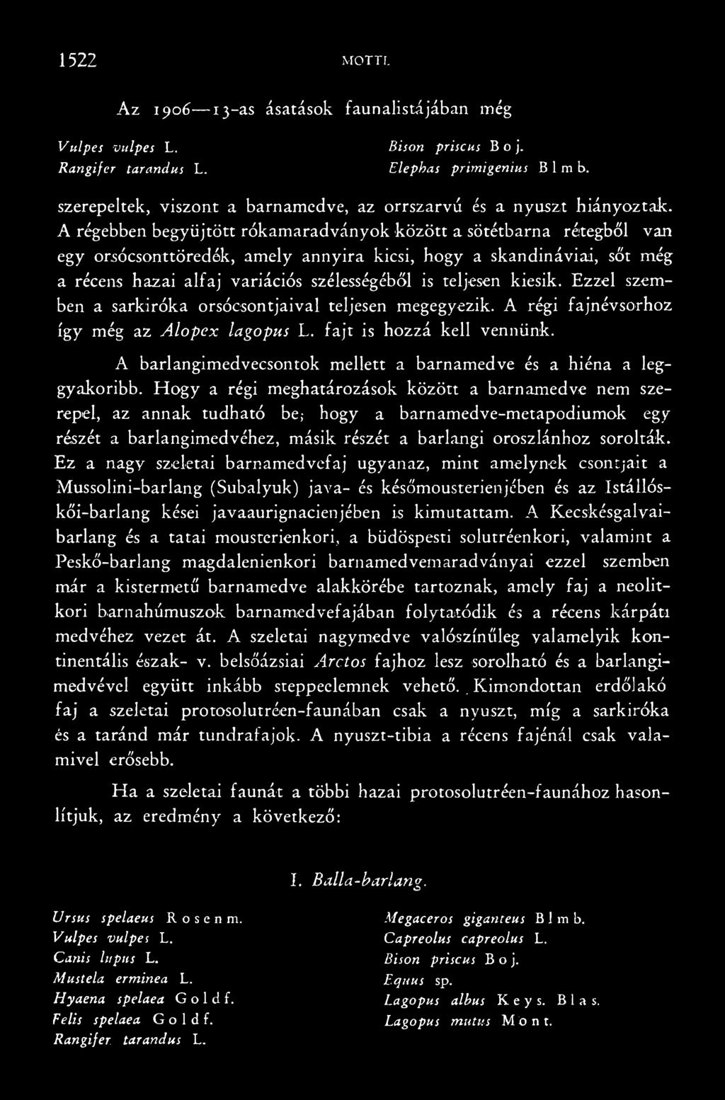 A barlangimedvecsontok mellett a barnamedve és a hiéna a leggyakoribb.