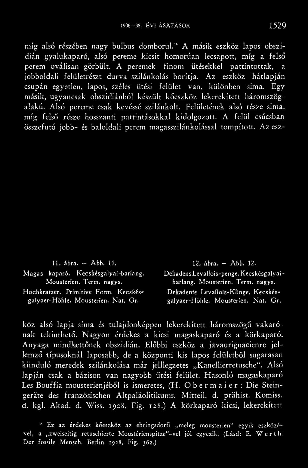 Felületének alsó része sima, míg felső része hosszanti pattintásokkal kidolgozott. A felül csúcsban összefutó jobb- és baloldali perem magasszilánkolással tompított. Az esz- 11.