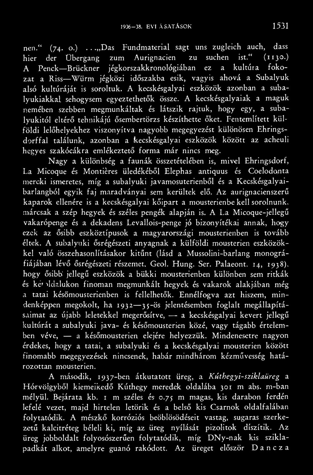 Fentemlített külföldi lelőhelyekhez viszonyítva nagyobb megegyezést különösen Ehringsdorffal találunk, azonban a kecskésgalyai eszközök között az acheuli hegyes szakócákra emlékeztető forma már nincs