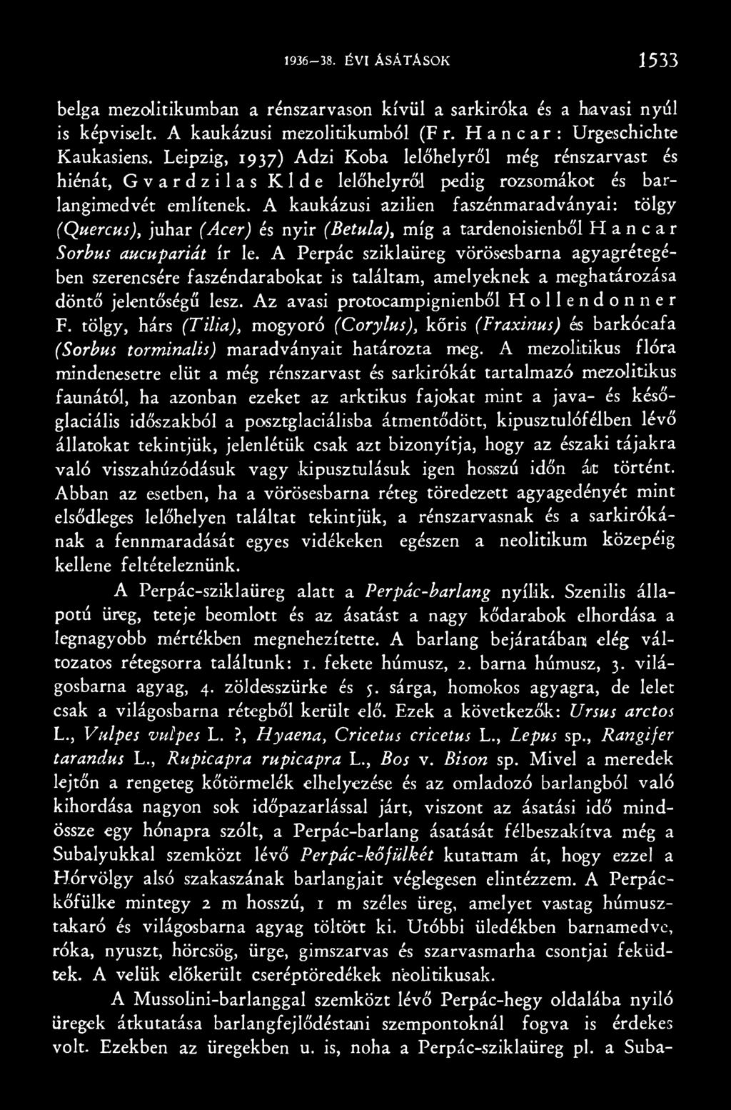 tölgy, hárs (Tilia), mogyoró (Corylus), kőris (Fraxinus) és barkócafa (Sorbus torminalis) maradványait határozta meg.