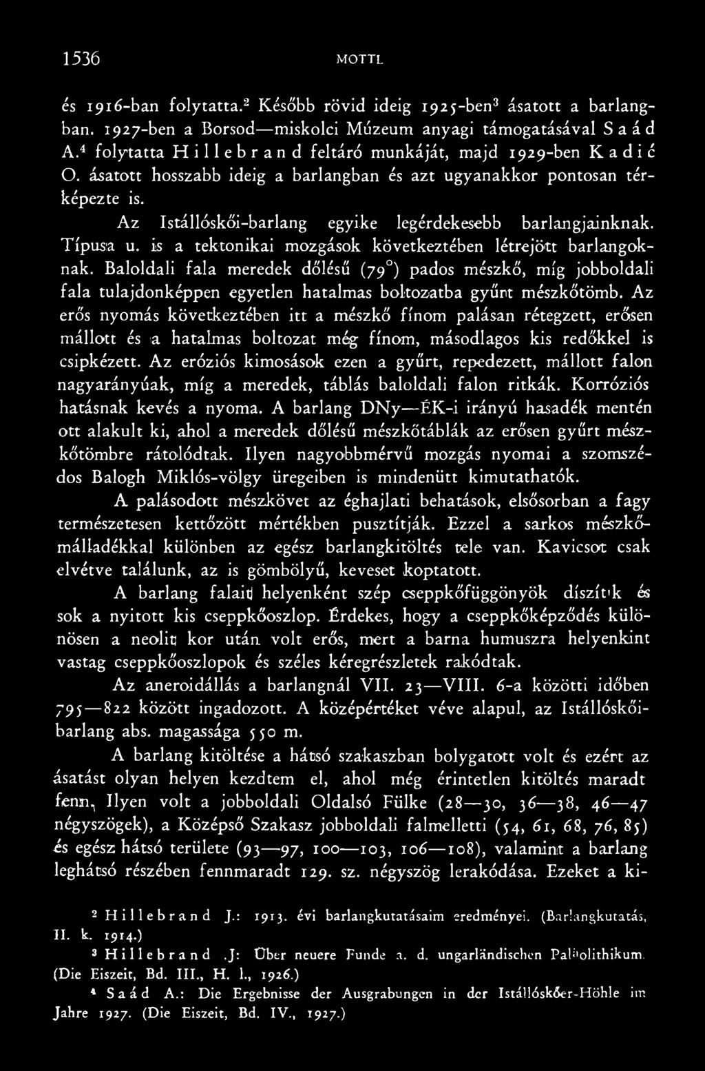 Az erős nyomás következtében itt a mészkő finom palásán rétegzett, erősen mállott és a hatalmas boltozat még finom, másodlagos kis redőkkel is csipkézett.
