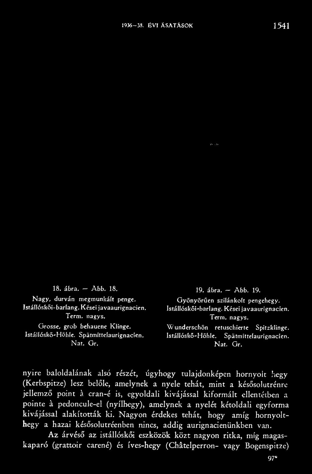 nyire baloldalának alsó részét, úgyhogy tulajdonképen hornyolt hegy (Kerbspitze) lesz belőle, amelynek a nyele tehát,