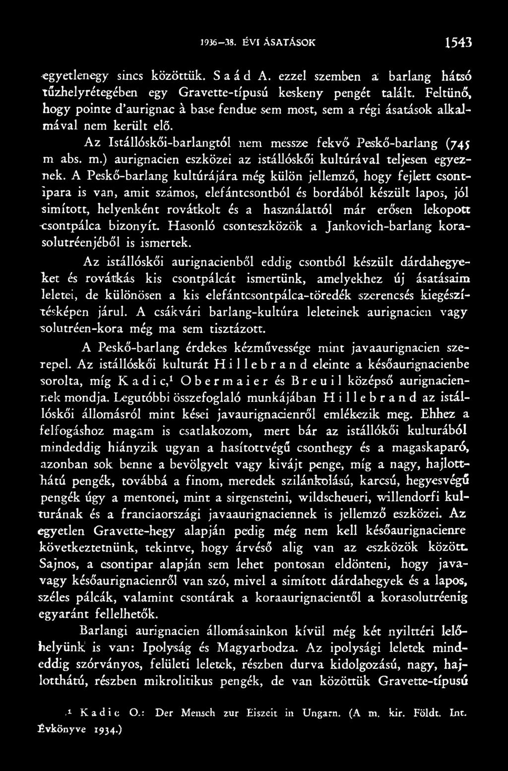 Az istállóskői aurignacienből eddig csontból készült dárdahegye- Iset és rovátkás kis csontpálcát ismertünk, amelyekhez új ásatásaim leletei, de különösen a kis elefántcsontpálca-töredék szerencsés