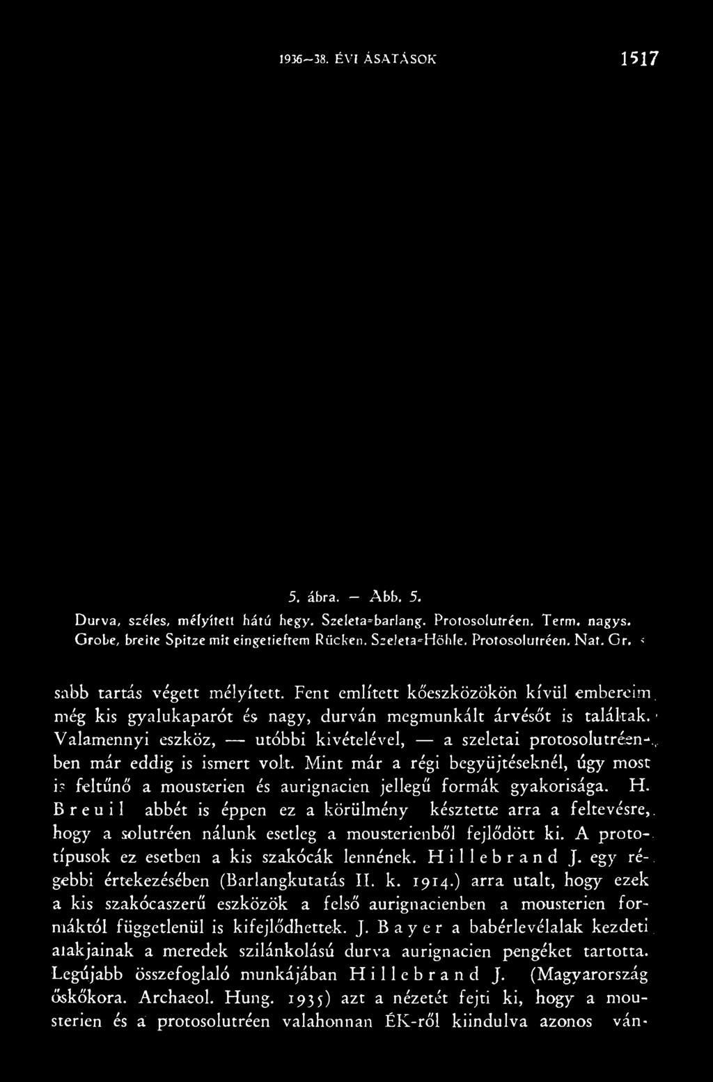 feltűnő a mousterien és aurignacien jellegű formák gyakorisága. H. B r e u i 1 abbét is éppen ez a körülmény késztette arra a feltevésre,.