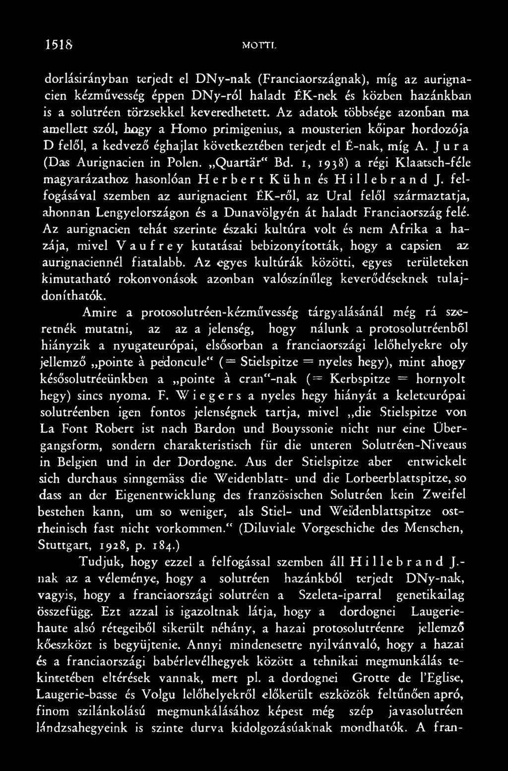 Az aurignacien tehát szerinte északi kultúra volt és nem A frika a hazája, mivel V a u f r e y kutatásai bebizonyították, hogy a capsien az aurignaeiennél fiatalabb.
