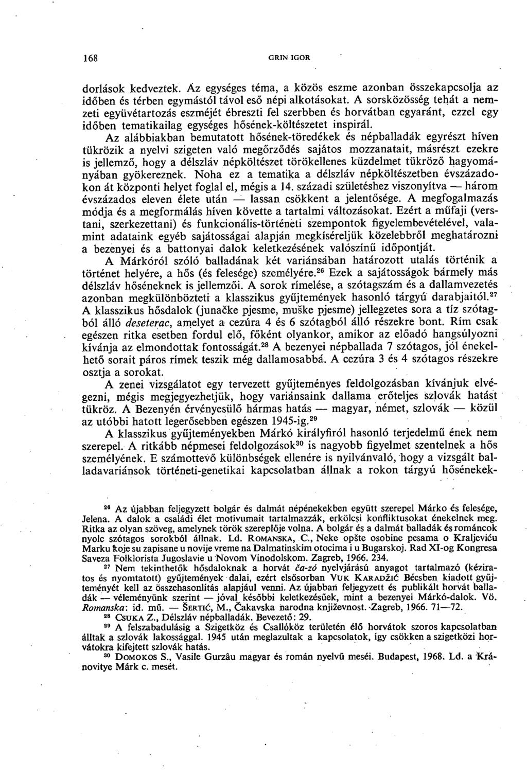 68 grin igor dorlások kedveztek. Áz egységes téma, a közös eszme azonban összekapcsolja az időben és térben egymástól távol eső népi alkotásokat.
