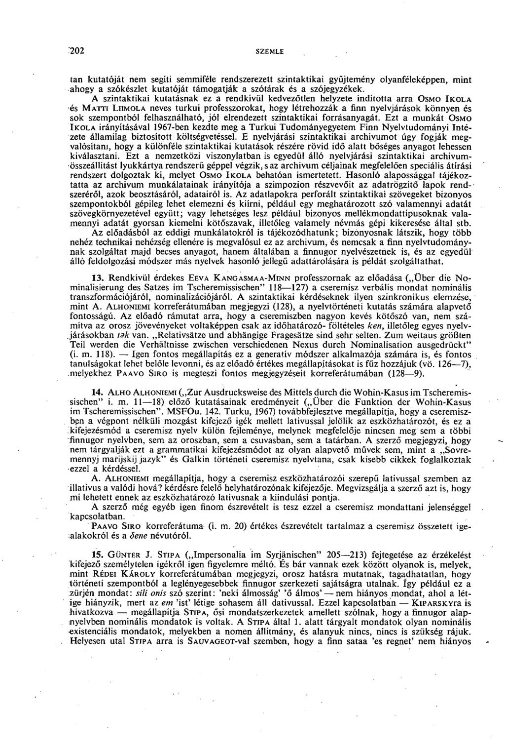 :202 szemle tan kutatóját nem segíti semmiféle rendszerezett szintaktikai gyűjtemény olyanféleképpen, mint ahogy a szókészlet kutatóját támogatják a szótárak és a szójegyzékek.