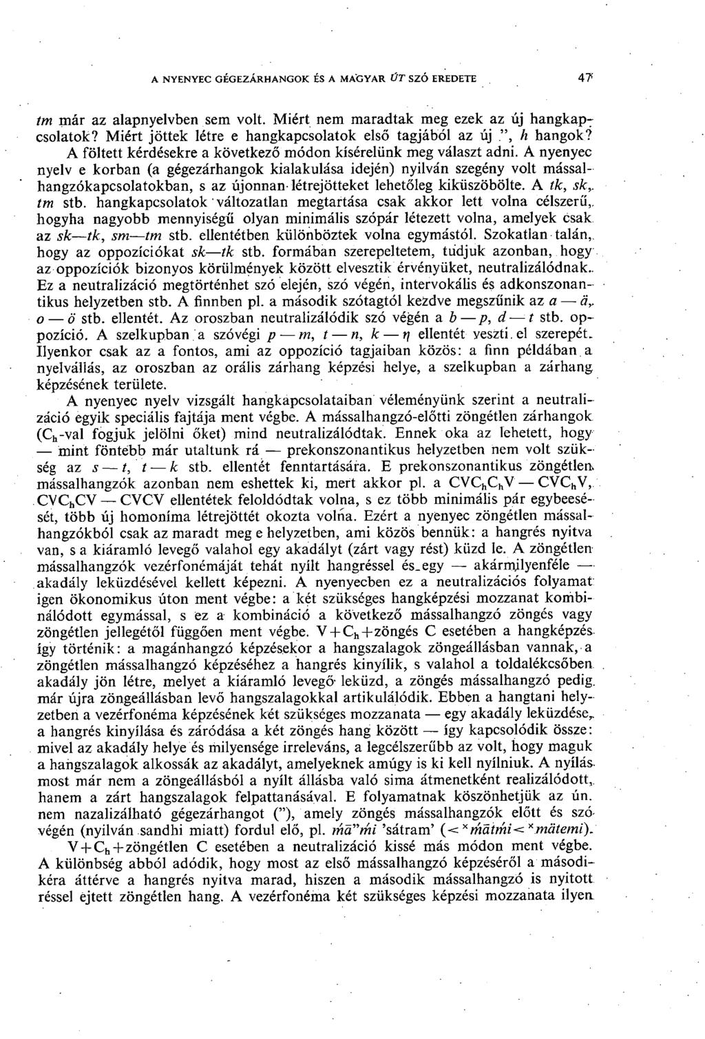 A NYENYEC GÉGEZÁRHANGOK ÉS A MAGYAR ÚT SZÓ EREDETE 47 tm már az alapnyelvben sem volt. Miért nem maradtak meg ezek az új hangkap^ csolatok? Miért jöttek létre e hangkapcsolatok első tagjából az új.