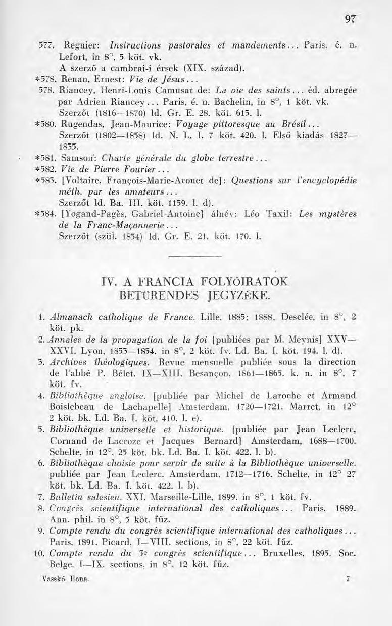 577. Regnier: Instructions pastorales et m andements... Paris, é. n. Lefort, in 8, 5 köt. vk. A szerző a cambrai-i érsek (XIX. század). *578. Renan, Ernest: Vie de Jésus... 578.