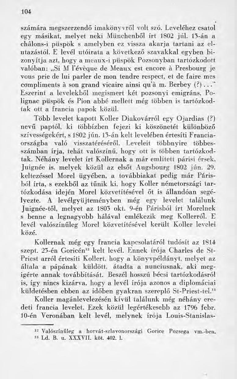 104 számára megszerzendő imakönyvről volt sző. Leveléhez csatol egy másikat, melyet neki Münchenből írt 1802 júl. 13-án a chálons-i püspök s amelyben ez vissza akarja tartani az elutazástól.