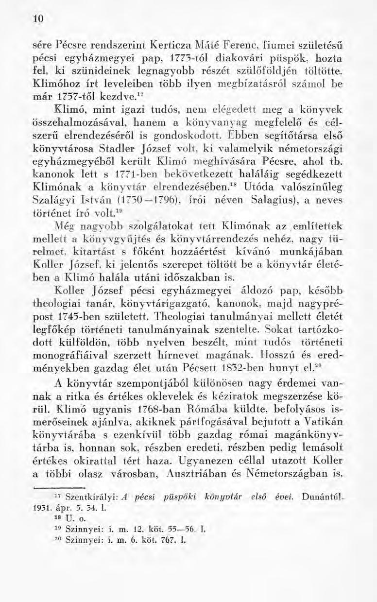 1 0 sére Pécsre rendszerint Kerticza Máté Ferenc, fiumei születésű pécsi egyházmegyei pap, 1773-tól diakovári püspök, hozta fel, ki szünideinek legnagyobb részét szülőföldjén töltötte.