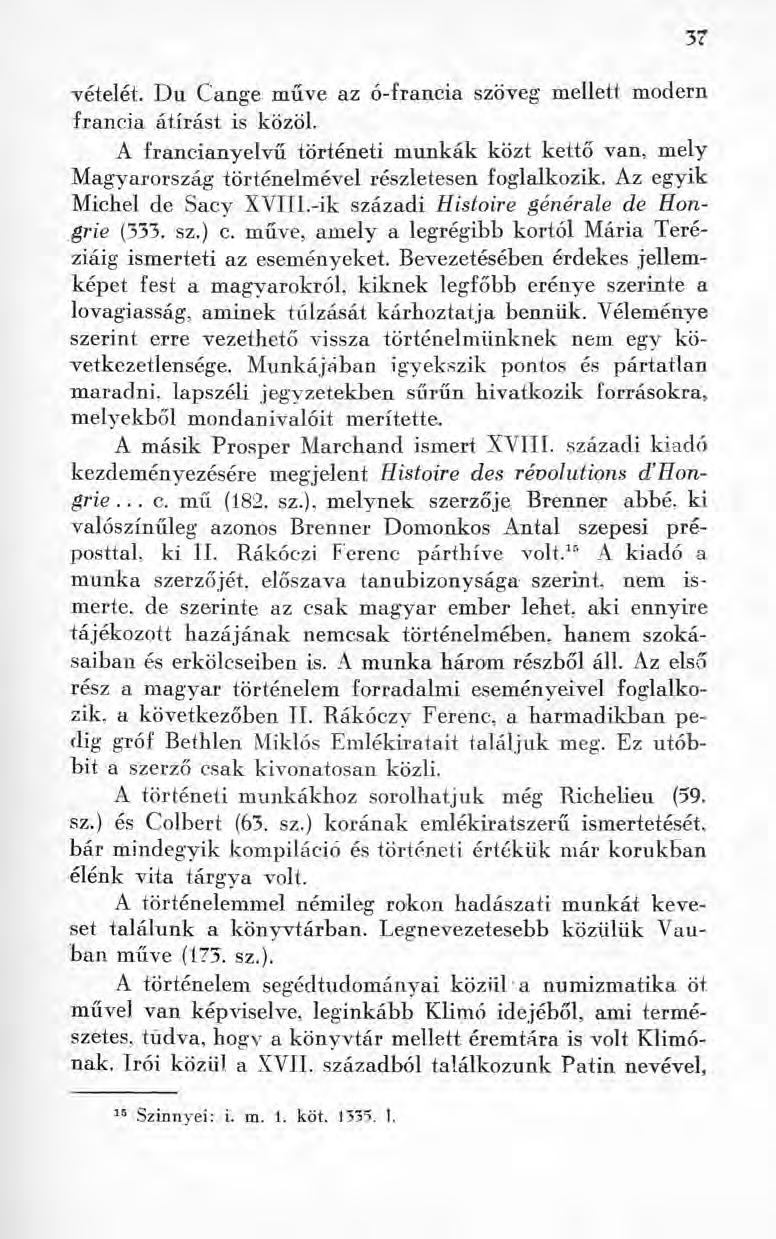 vételét. Du Cange műve az ó-francia szöveg mellett modern francia átírást is közöl. A francianyelvű történeti munkák közt kettő van, mely Magyarország történelmével részletesen foglalkozik.