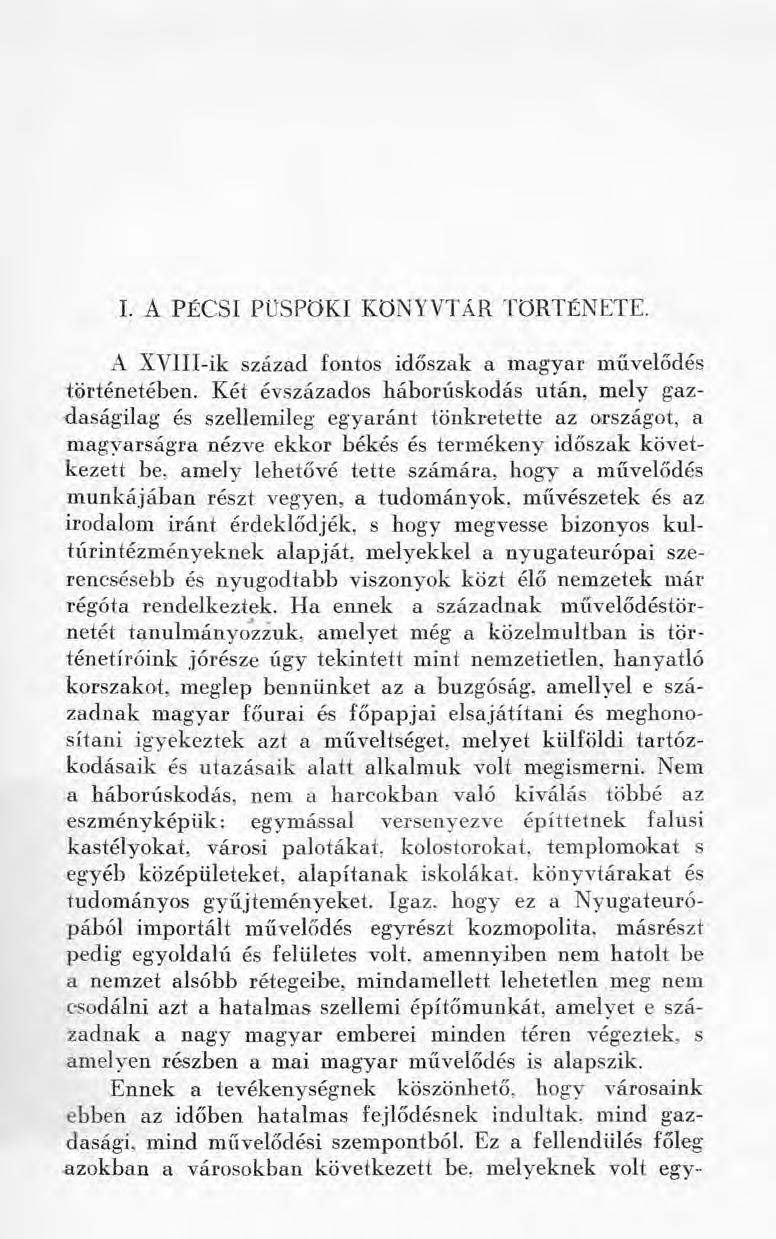 I. A PÉCSI PÜSPÖKI KÖNYVTÁR TÖRTÉNETE. A XVIII-ik század fontos időszak a magyar művelődés történetében.