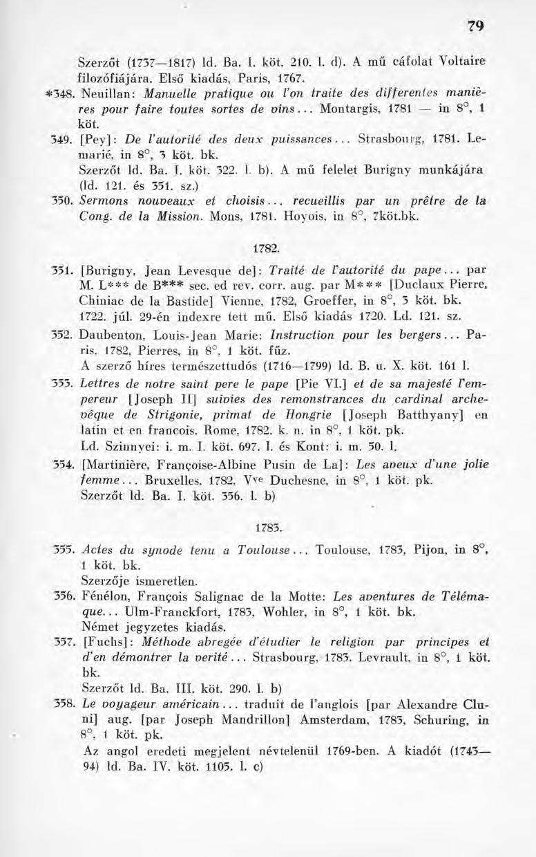 79 Szerzőt (1737 1817) lel. Ba. I. köt. 210. 1. cl). A mű cáfolat Voltaire filozófiájára. Első kiadás, Paris, 1767. *348.
