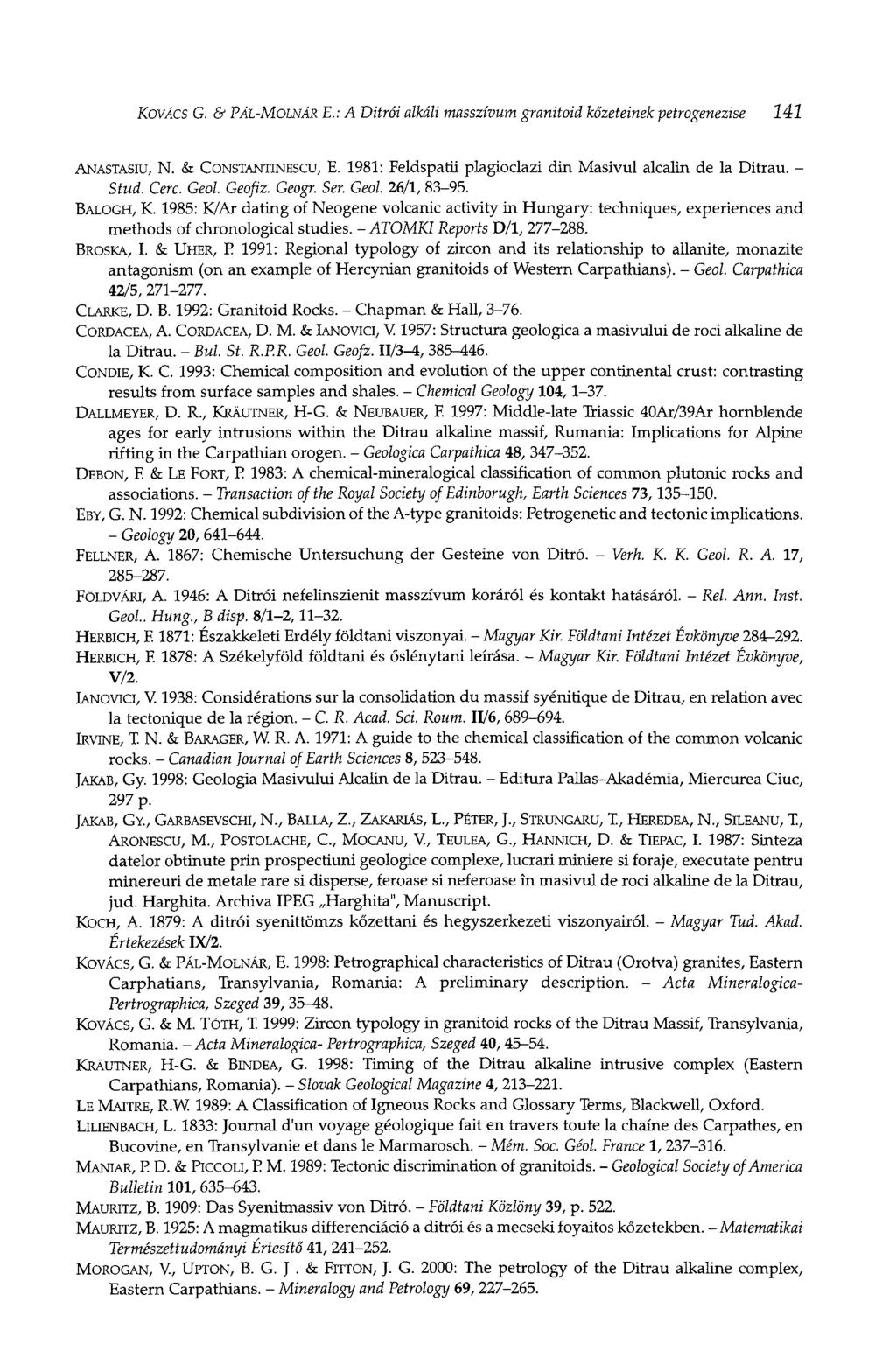 KOVÁCS G. & PÁL-MOLNÁR E.: A Ditrói alkáli masszívum granitoid kőzeteinek petrogenezise 141 ANASTASIU, N. & CONSTANTINESCU, E. 1981: Feldspatü plagioclazi din Masivul alcalin de la Ditrau. - Stud.