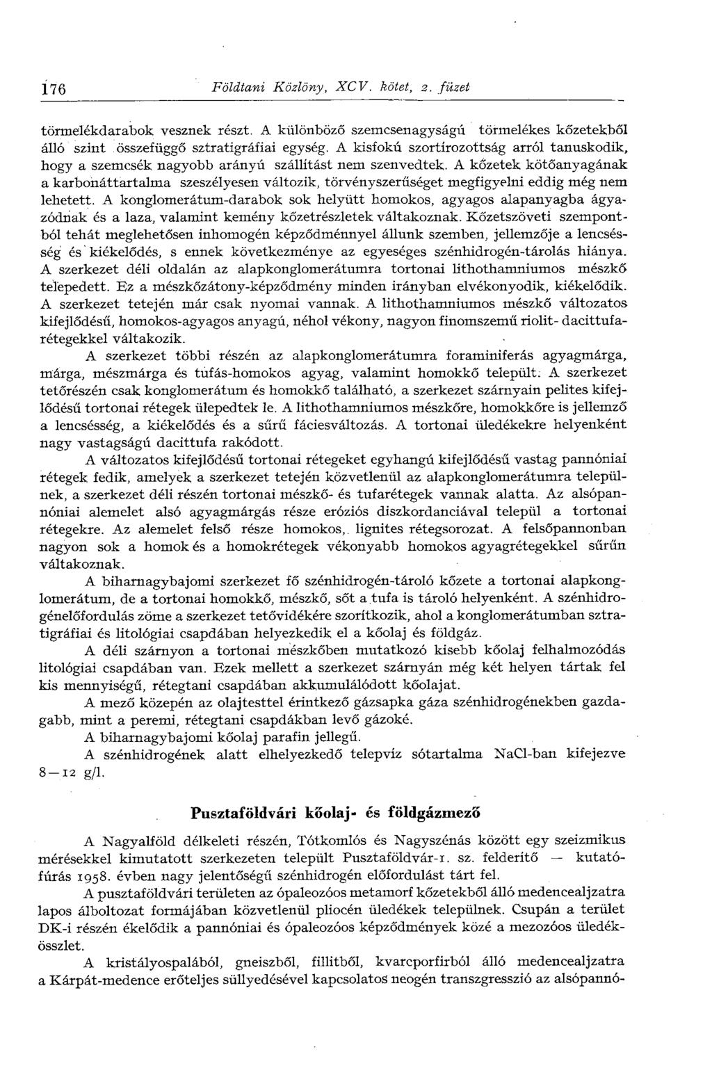 176 Földtani Közlöny, XCV. kötet, 2. füzet törmelékdarabok vesznek részt. A különböző szemcsenagyságú törmelékes kőzetekből álló szint összefüggő sztratigráfiai egység.