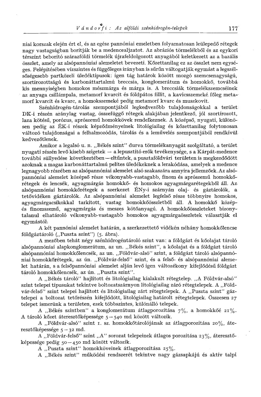 Vándorfi: Az alföldi szénhidrogén-telepek 177 niai korszak elején ért el, és az egész pannóniai emeletben folyamatosan leülepedő rétegek nagy vastagságban borítják be a medencealjzatot.