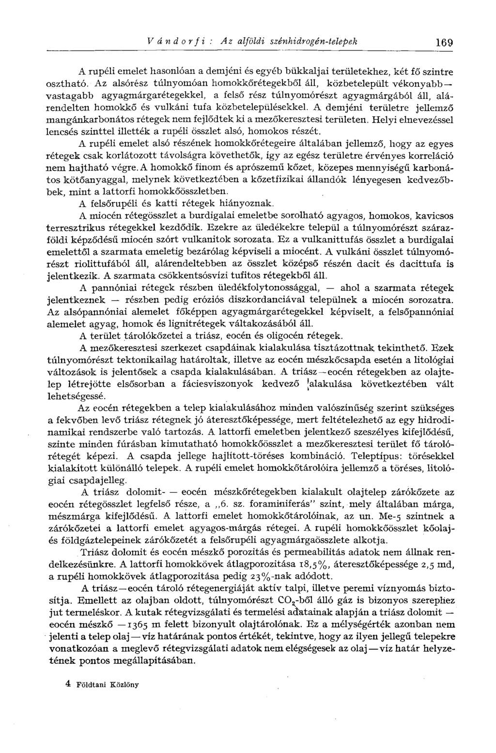 Vándorfi: Az alföldi szénhidrogén-telepek 169 A rupéli emelet hasonlóan a demjéni és egyéb bükkaljai területekhez, két fő szintre osztható.