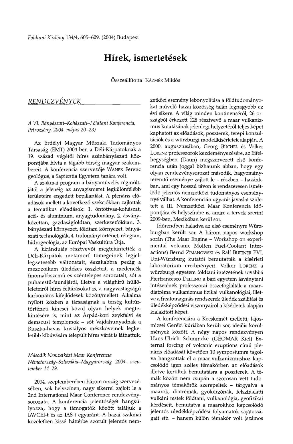 Földtani Közlöny 134/4, 605-609. (2004) Budapest Hírek, ismertetések Összeállította: KÁZMÉR Miklós RENDEZVÉNYEK A VI. Bányászati-Kohászati-Földtani Petrozsény, 2004.