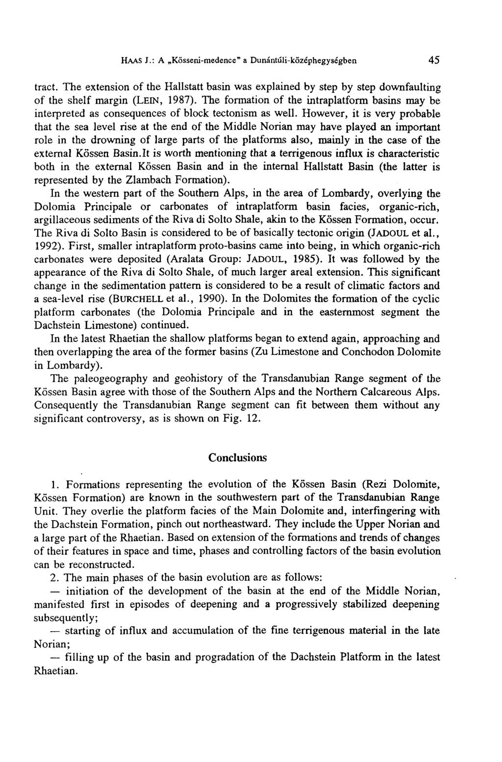 HAAS J.: A Kösseni-medence* a Dunántúli-középhegységben 45 tract. The extension of the Hallstatt basin was explained by step by step downfaulting of the shelf margin (LEIN, 1987).
