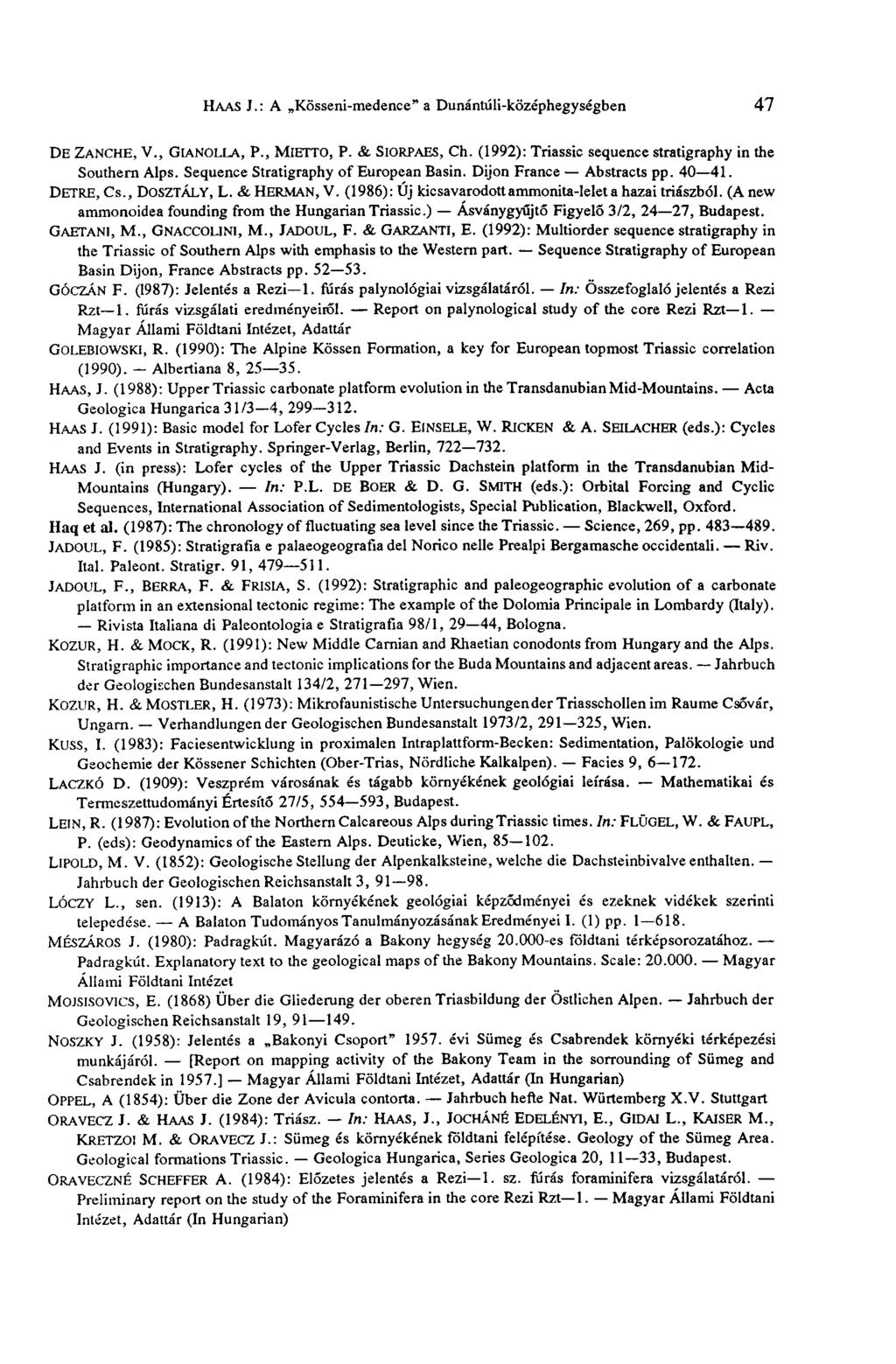 HAAS J. : A Kösseni-medence" a Dunántúli-középhegységben 47 DE ZANCHE, V., GIANOLLA, P., MIETTO, P. & SIORPAES, Ch. (1992): Triassic sequence stratigraphy in the Southern Alps.