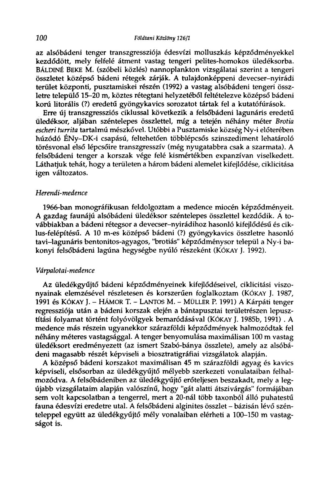 200 Földtani Közlöny 126/1 az alsóbádeni tenger transzgressziója édesvízi molluszkás képződményekkel kezdődött, mely felfelé átment vastag tengeri pelites-homokos üledéksorba. BÁLDINÉ ВЕКЕ M.