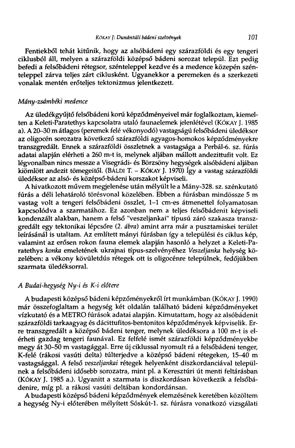 KÖKAY ]: Dunántúli bádeni szelvények ÍOÍ Fentiekből tehát kitűnik, hogy az alsóbádeni egy szárazföldi és egy tengeri ciklusból áll, melyen a szárazföldi középső bádeni sorozat települ.