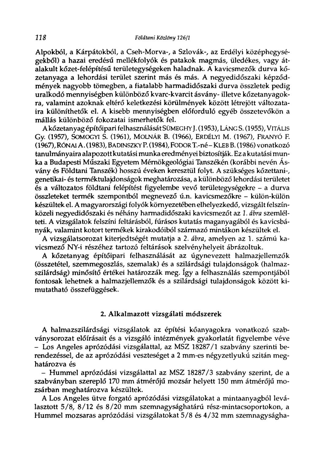 118 Földtani Közlöny 226/3 Alpokból, a Kárpátokból, a Cseh-Morva-, a Szlovák-, az Erdélyi középhegységekből) a hazai eredésű mellékfolyók és patakok magmás, üledékes, vagy átalakult kőzet-felépítésű