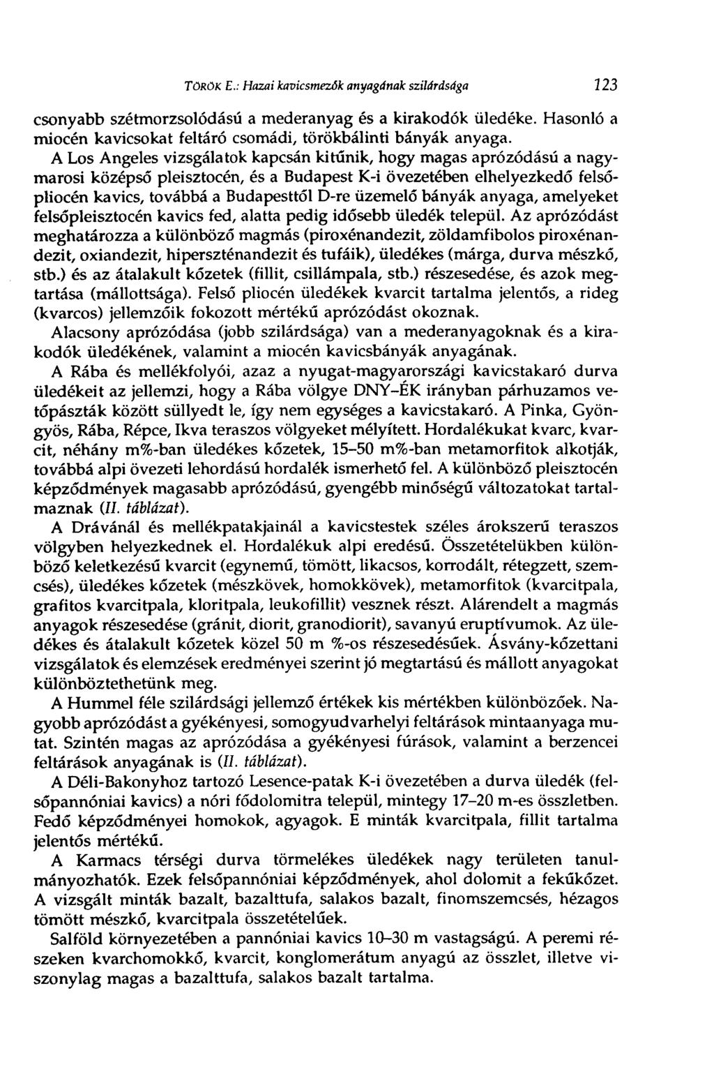 TOROK E.: Hazai kavicsmezők anyagának szilárdsága из csonyabb szétmorzsolódású a mederanyag és a kirakodók üledéke. Hasonló a miocén kavicsokat feltáró csomádi, törökbálinti bányák anyaga.