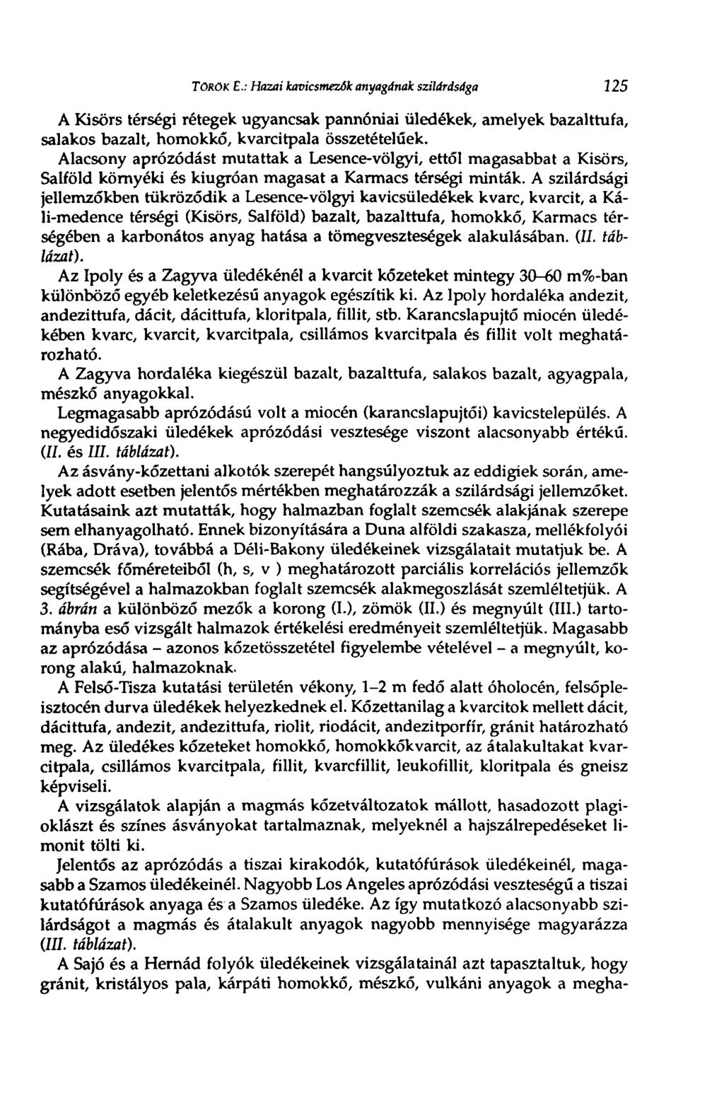 TÖRÖK E.: Hazai kavicsmezók anyagának szilárdsága 125 A Kisörs térségi rétegek ugyancsak pannóniai üledékek, amelyek bazalttufa, salakos bazalt, homokkő, kvarcitpala összetételűek.