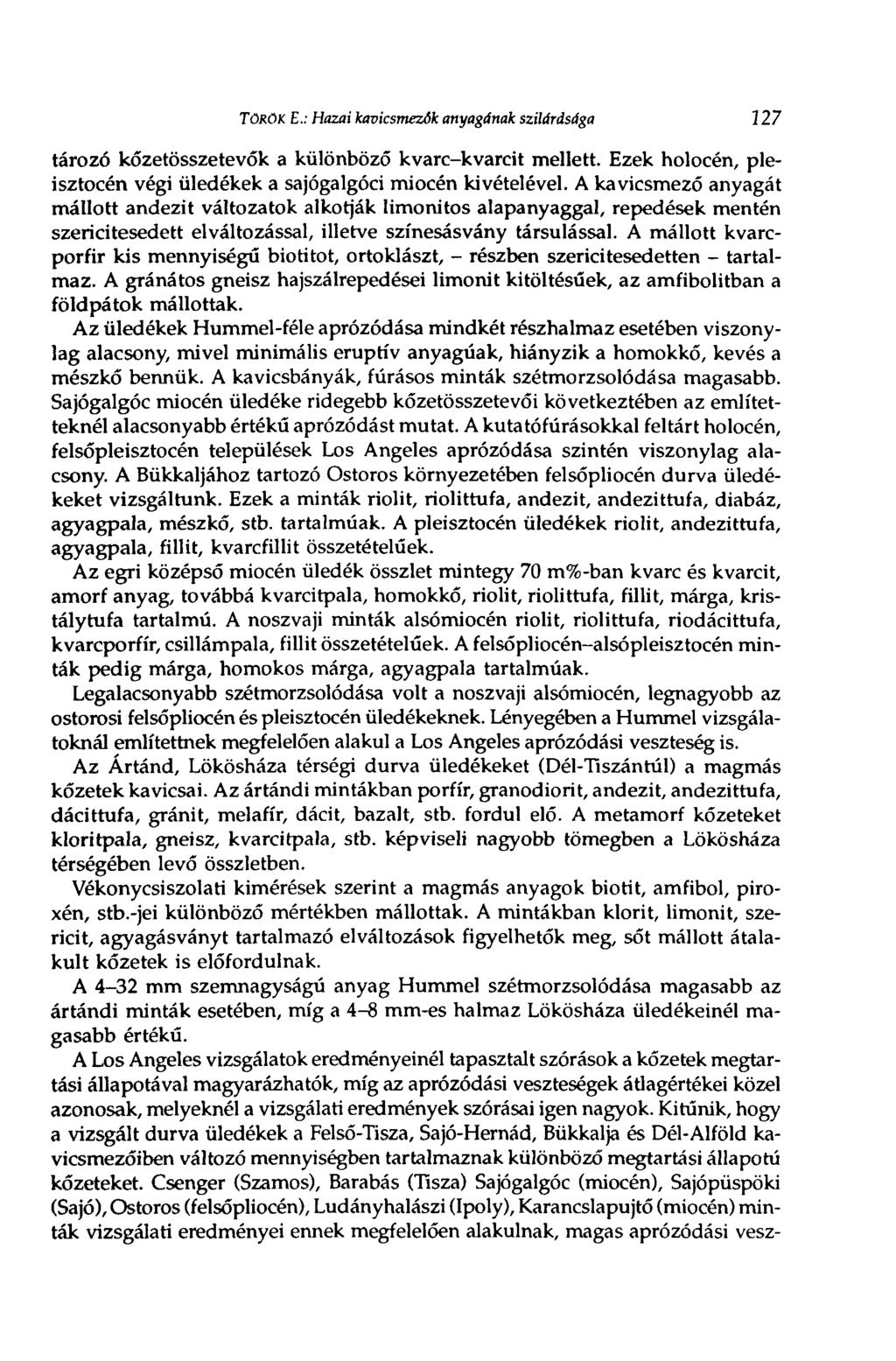 TÖRÖK Е.: Hazai kavicsmezók anyagának szilárdsága 127 tározó kőzetösszetevők a különböző kvarc-kvarcit mellett. Ezek holocén, pleisztocén végi üledékek a sajógalgóci miocén kivételével.