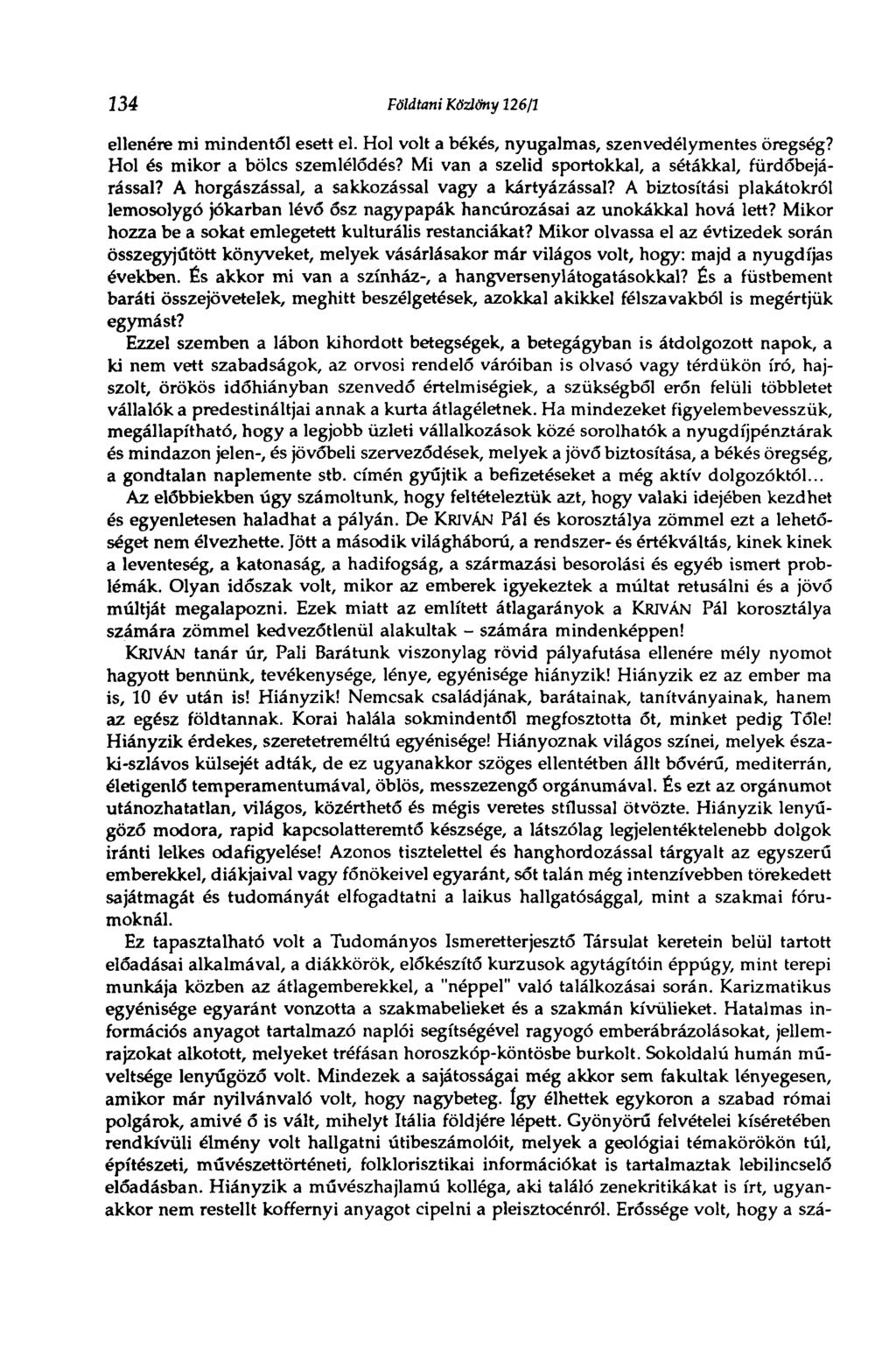 134 Földtani Közlöny 126/1 ellenére mi mindentől esett el. Hol volt a békés, nyugalmas, szenvedélymentes öregség? Hol és mikor a bölcs szemlélődés?