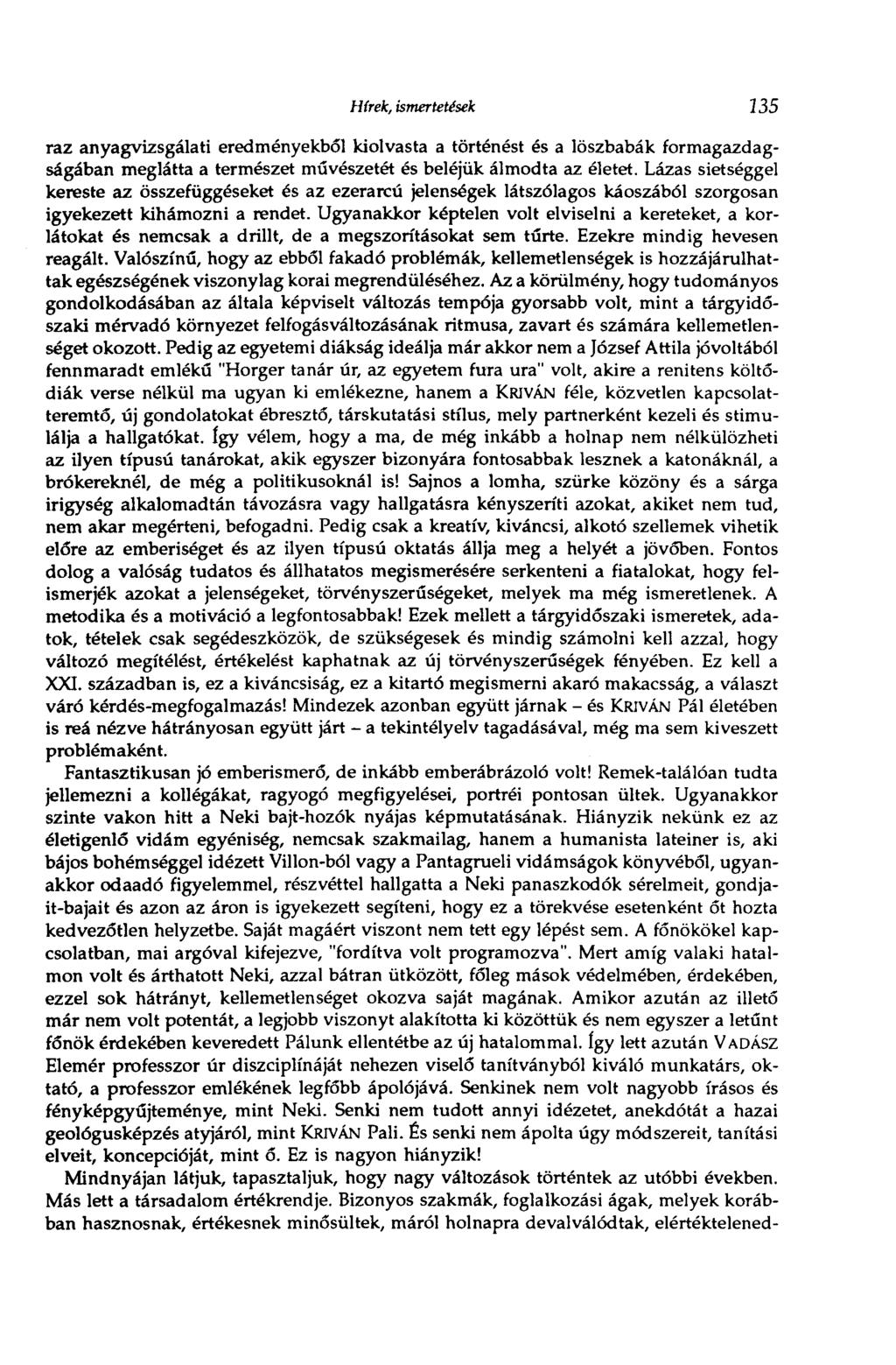Hírek, ismertetések Ш таг anyagvizsgálati eredményekből kiolvasta a történést és a löszbabák formagazdagságában meglátta a természet művészetét és beléjük álmodta az életet.