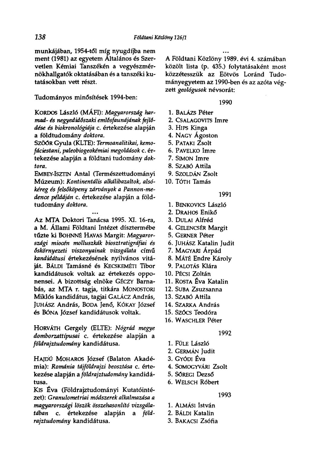 138 Földtani Közlöny 126/1 munkájában, 1954-t6I míg nyugdíjba nem ment (1981) az egyetem Altalános és Szervetlen Kémiai Tanszékén a vegyészmérnökhallgatók oktatásában és a tanszéki kutatásokban vett