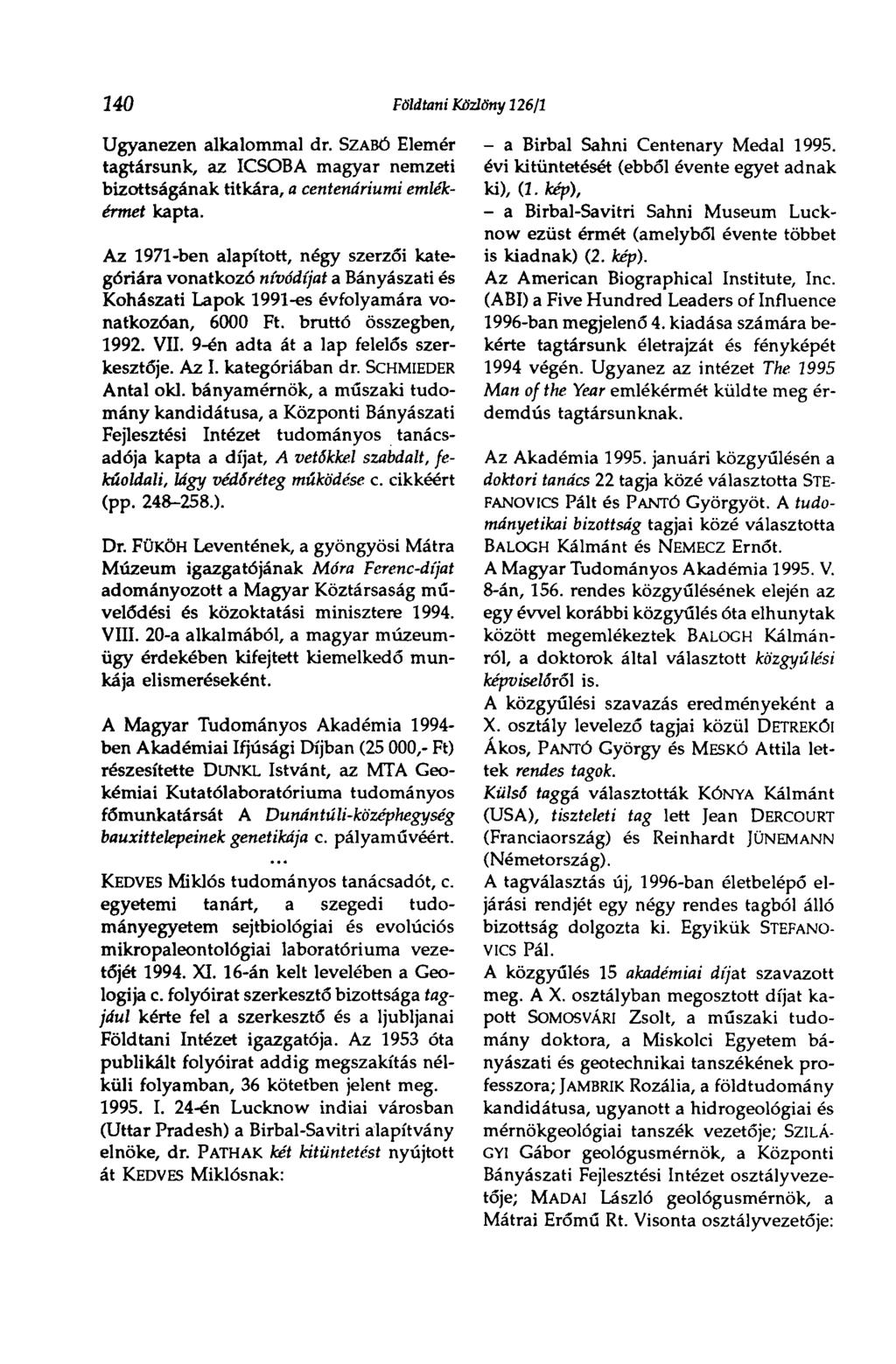 240 Földtani Közlöny 126/1 Ugyanezen alkalommal dr. SZABÓ Elemér tagtársunk, az ICSOBA magyar nemzeti bizottságának titkára, a centenáriumi emlékérmet kapta.