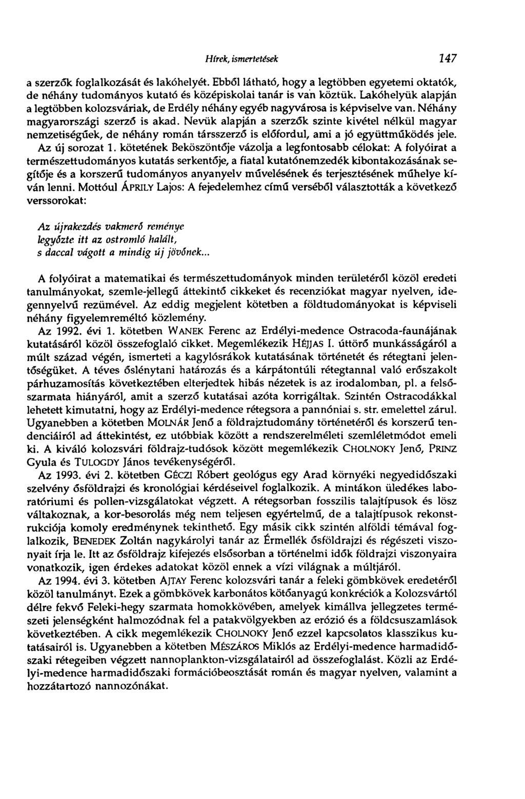 Hírek, ismertetések 147 a szerzők foglalkozását és lakóhelyét. Ebből látható, hogy a legtöbben egyetemi oktatók, de néhány tudományos kutató és középiskolai tanár is van köztük.