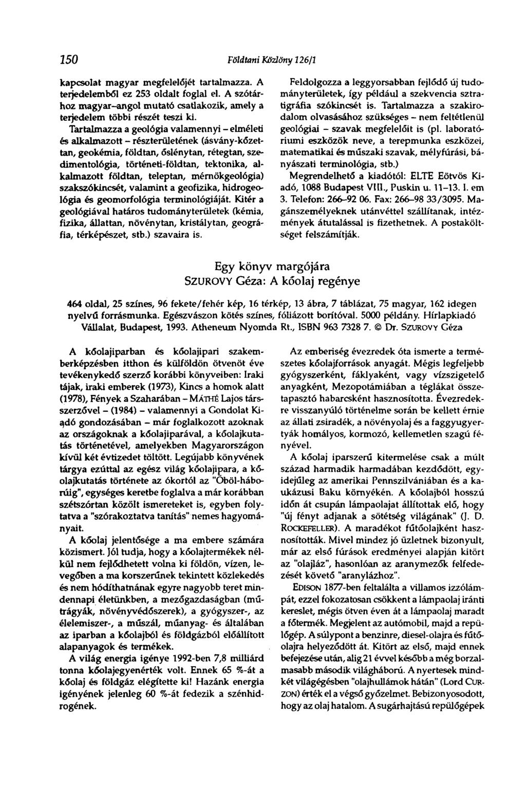 150 Földtani Közlöny 126/1 kapcsolat magyar megfelelőjét tartalmazza. A terjedelemből ez 253 oldalt foglal el. A szótárhoz magyar-angol mutató csatlakozik, amely a terjedelem többi részét teszi ki.