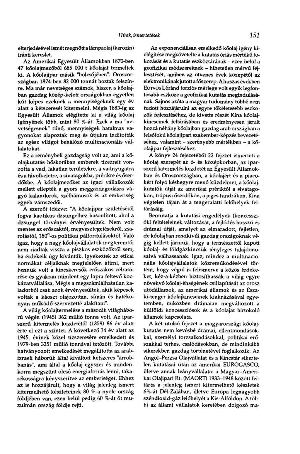 Hírek, ismertetések 151 elterjedésével ismét megnőtt a lámpaolaj (kerozin) iránti kereslet Az Amerikai Egyesült Államokban 1870-ben 47 kőolajmezőből 685 000 t kőolajat termeltek ki.