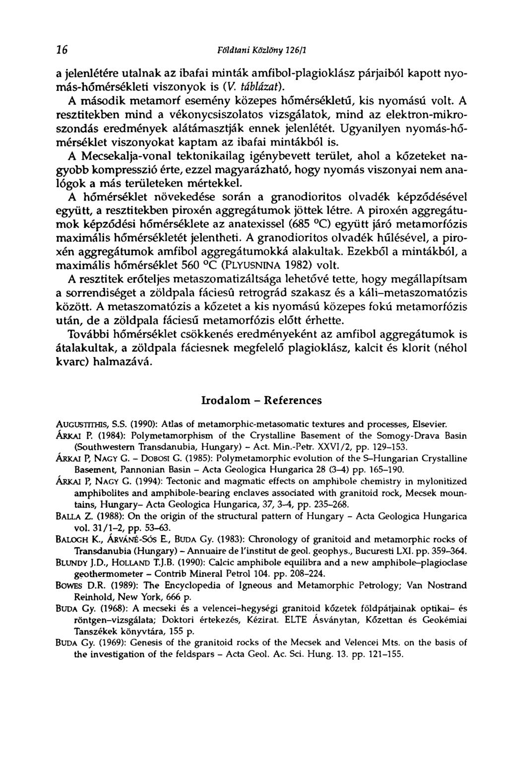 16 Földtani Közlöny 126/1 a jelenlétére utalnak az ibafai minták amfibol-plagioklász párjaiból kapott nyomás-hőmérsékleti viszonyok is (V. táblázat).