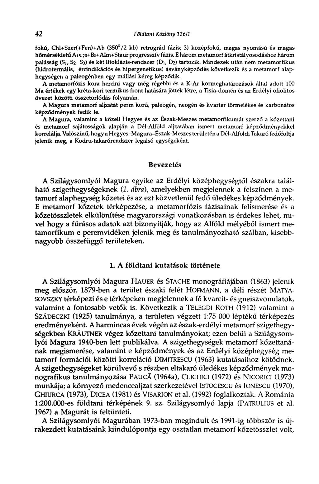 42 Földtani Közlöny 126/1 fokú, Chl+Szer(+Fen)+Ab (350 /2 kb) retrográd fázis; 3) középfokú, magas nyomású és magas hőmérsékletű Ais-20+Bi+Alm+Staur progresszív fázis.